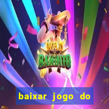 baixar jogo do tigrinho para ganhar dinheiro